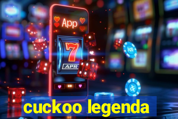 cuckoo legenda